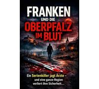 Franken und die Oberpfalz im Blut: Ein Serienkiller jagt Ärzte - und eine ganze Region verliert ihre Sicherheit.