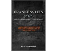 Frankenstein (2025): Guillermo del Toro’s Vision Reborn: A Thoughtful Review of the Director’s Modern Take on the Classic Tale