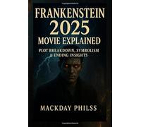 Frankenstein 2025 Movie Explained: Plot Breakdown, Symbolism & Ending Insights