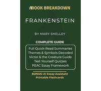 Frankenstein: A Book Breakdown Study Guide: Quick-Read Summaries, Themes & Symbols Decoded, Victor and the Creature Analysis, and the PEAC Essay Framework for Grades 7-12