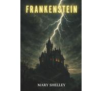 Frankenstein: A Classic of Gothic Horror Fiction