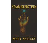 Frankenstein: A Creator, His Monster, and the Price of Playing God