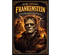Frankenstein: A Dark Illustrated Classic Edition