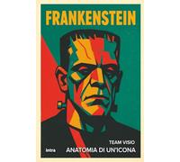 Frankenstein: Anatomia di un’icona