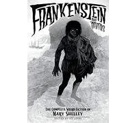 Frankenstein and Others: The Complete Weird Fiction of Mary Shelley: 5 (Classics of Gothic Horror)