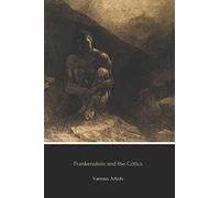 Frankenstein and the Critics: Includes unabridged FRANKENSTEIN 1818