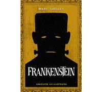 Frankenstein: Annotated and Illustrated