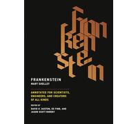 Frankenstein: Annotated for Scientists, Engineers, and Creators of All Kinds (The MIT Press)