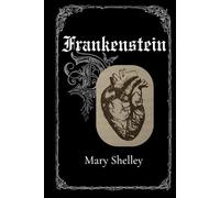 Frankenstein (Annotated & Illustrated): The Original Gothic Horror Novel by Mary Shelley