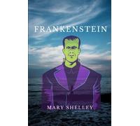 FRANKENSTEIN BY MARY SHELLEY