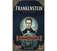 Frankenstein by Mary Shelley: A Novel Written in Simple Latin for Study with Dictionary and Complete Translation