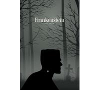 Frankenstein by Mary Shelley: or The Modern Prometheus
