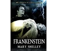 Frankenstein - Classics in Large Print: The Modern Prometheus: Volume 8