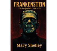 Frankenstein: Der Originaltext von 1818