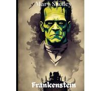 Frankenstein: Edición especial: La obra maestra de Mary Shelley en una nueva versión ilustrada