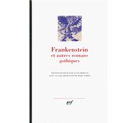 Frankenstein et autres romans gothiques: Le château d'Otrante ; Vathek ; Le moine ; L'Italien ou le confessionnal des pénitents noirs ; Frankenstein ou le Prométhée moderne
