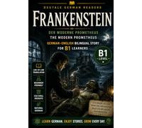 Frankenstein: German-English Bilingual Story for B1 Learners | DeuTale: Learn German Through Stories: 4 (German-English Bilingual Stories - B1 | DeuTale)