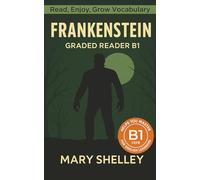 Frankenstein - Graded Reader B1: Retold Story for English Learners & Vocabulary Building in Easy English (Frankenstein: Read & Rise)