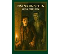 Frankenstein: Il Classico Gotico Illustrato di Mary Shelley - Un Capolavoro Senza Tempo di Orrore, Scienza e Tragedia