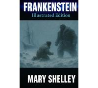 Frankenstein: Illustrated. 1818 Original Text, with a new introductory essay and illustrations