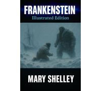Frankenstein: Illustrated. 1818 Original Text, with a new introductory essay and illustrations