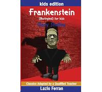 Frankenstein (Illustrated) for kids: Adapted for kids aged 9-11 Grades 4-7, Key Stages 2 and 3 by Lazlo Ferran
