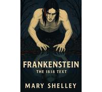 Frankenstein (Illustrated ): Gothic Horror Classic of Ambition & Creation