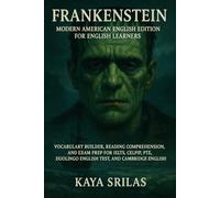 Frankenstein - Modern American English Edition for English Learners: Vocabulary Builder, Reading Comprehension, and Exam Prep for IELTS, CELPIP, TOEFL, PTE, Duolingo, and Cambridge English Tests