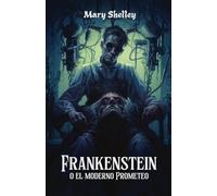 Frankenstein: O El moderno Prometeo