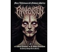 Frankenstein o el moderno Prometeo (Frankenstein or, the Modern Prometheus): Edición bilingüe integral e ilustrada