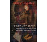 Frankenstein, o el moderno Prometeo - Frankenstein; Or, The Modern Prometheus: Texto paralelo bilingüe - Bilingual edition: Inglés - Español / English - Spanish: 25 (Ediciones Bilingües)