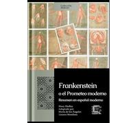 Frankenstein o el Prometeo moderno: Resumen en español moderno