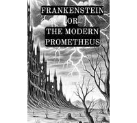 Frankenstein or The Modern Prometheus