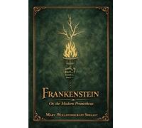 Frankenstein: Or, The Modern Prometheus