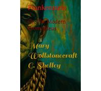 Frankenstein: Or, The Modern Prometheus