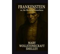 Frankenstein; Or, The Modern Prometheus