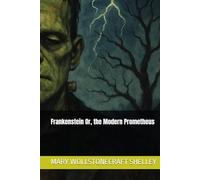 Frankenstein Or, the Modern Prometheus