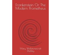 Frankenstein Or The Modern Prometheus