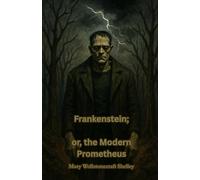 Frankenstein; or, the Modern Prometheus