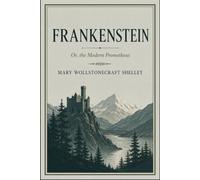 FRANKENSTEIN: OR, THE MODERN PROMETHEUS