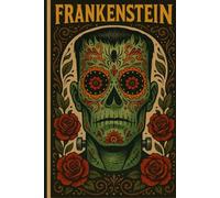 Frankenstein: Or the Modern Prometheus