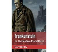 Frankenstein: or, The Modern Prometheus