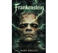 Frankenstein; Or, The Modern Prometheus
