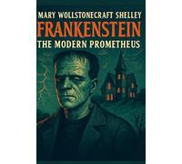 FRANKENSTEIN ;OR,THE MODERN PROMETHEUS