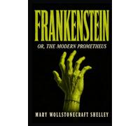FRANKENSTEIN: Or, the Modern Prometheus