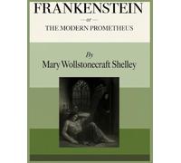 Frankenstein: Or, The Modern Prometheus