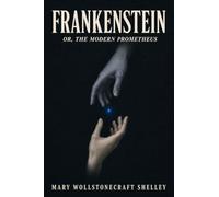 FRANKENSTEIN: Or, the Modern Prometheus
