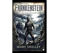 FRANKENSTEIN: or, The Modern Prometheus