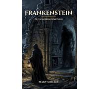 Frankenstein: or, The Modern Prometheus