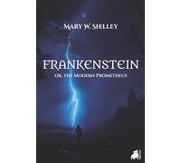 Frankenstein: or, the Modern Prometheus